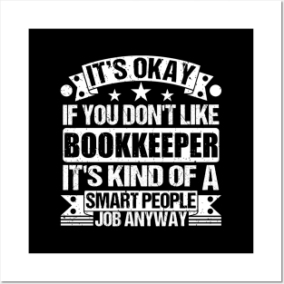Bookkeeper lover It's Okay If You Don't Like Bookkeeper It's Kind Of A Smart People job Anyway Posters and Art